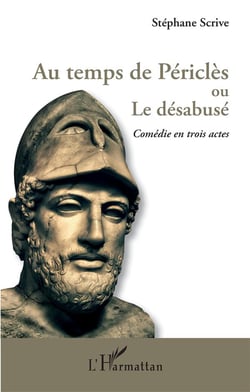Au temps de Périclès ou le desabusé - comédie en trois actes