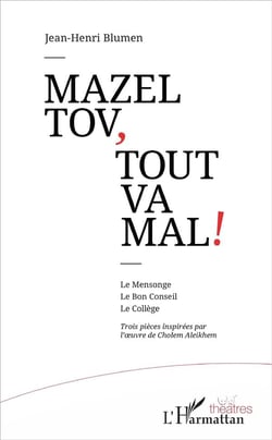 Mazel tov, tout va mal ! le mensonge, le bon conseil, le collège - trois pièces inspirées par l'oeuvre de Cholem Aleikhem