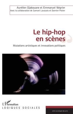 Le hip hop en scènes - mutations artistiques et innovations politiques