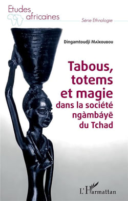 Tabous, totems et magie dans la société ngambaye du Tchad