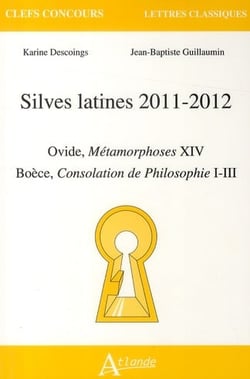 Silves latines 2011-2012 - Ovide, Métamorphoses XIV - Boèce, Consolation de philosophie I-III