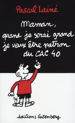 Maman, quand je serai grand je veux être patron du cac 40