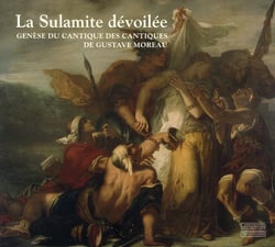 La sulamite dévoilée - genèse du cantique des cantiques de gustave moreau