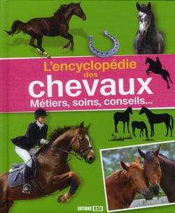 L'encyclopédie des chevaux - métiers, soin, conseils...