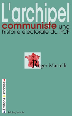 L'archipel communiste - une histoire électorale du PCF