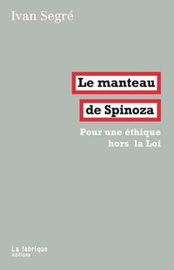 Le manteau de Spinoza - le philosophe, l'élection et la haine