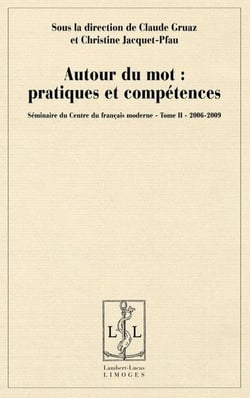Seminaire du centre du francais moderne - t02 - autour du mot - pratiques et competences