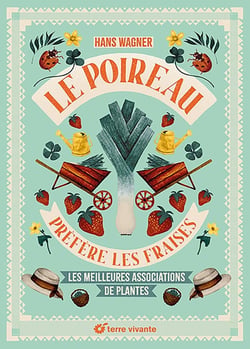 Le poireau préfère les fraises : Les meilleures associations de plantes