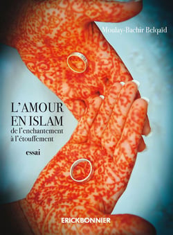 L'amour en islam - de l'enchantement à l'étouffement