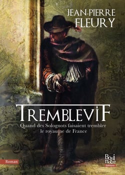 Tremblevif : Quand les Solognots faisaient trembler le royaume de France