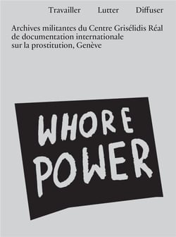 Travailler, lutter, diffuser : archives militantes du Centre Grisélidis Réal de documentation internationale sur la prostitution, Genève