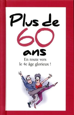 Plus de 60 ans - en route vers le 4e âge glorieux !