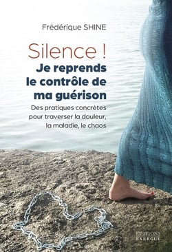 Silence ! Je reprends le contrôle de ma guérison : Des pratiques concrètes pour traverser la douleur, la maladie, le chaos