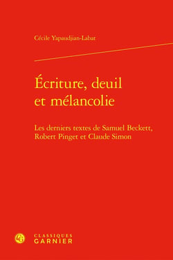Écriture, deuil et mélancolie : Les derniers textes de Samuel Beckett, Robert Pinget et Claude Simon