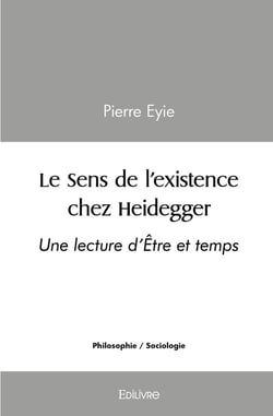 Le Sens de l'existence chez Heidegger : Une lecture d'Être et temps