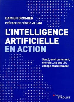 L'intelligence artificielle en action - santé, environnement, énergie... ce que l'IA change concrètement