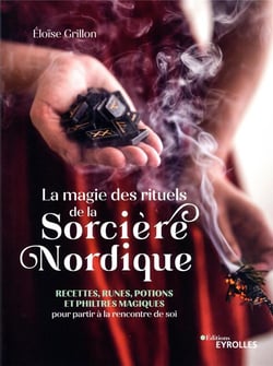 La magie des rituels de la sorcière nordique : recettes, runes, potions et philtres magiques pour partir à la rencontre de soi
