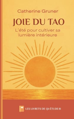 Joie du tao :  L'été pour cultiver sa lumière intérieure