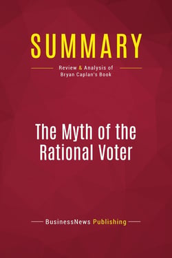 Summary: The Myth of the Rational Voter : Review and Analysis of Bryan Caplan's Book