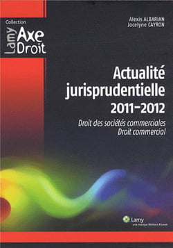 Actualité jurisprudentielle 2011/2012 : Droit des sociétés commerciales - Droit commercial