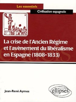La crise de l'ancien régime et l'avènement du libéralisme en espagne (1808-1833)