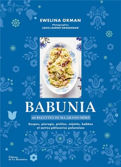 Babunia : soupes, pierogis, pickles, mijotés, babkas et autres pâtisseries polonaises