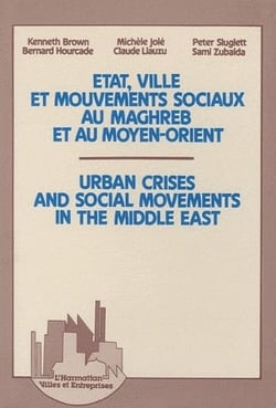 État, ville et mouvements sociaux au maghreb et au moyen-orient - urban crises and social movements in the middle east