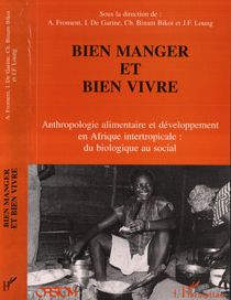 Bien manger et bien vivre : Anthropologie alimentaire et développement en Afrique intertropicale