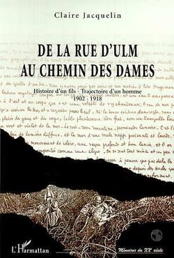RUE (DE LA) D'ULM AU CHEMIN DES DAMES : Histoire d'un fils - Trajectoire d'un homme 1902-1918