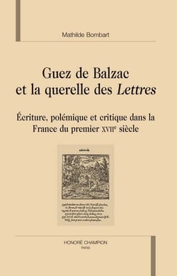 Guez de balzac et la querelle des lettres (1624-1630) - polémique, écriture et critique