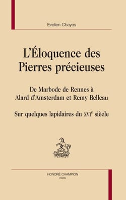 L'éloquence des pierres précieuses - de Marbode de Rennes à Alard d'Amsterdam et Remy Belleau - sur quelques lapidaires du XVI siècle