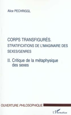 Corps transfigurés : Stratifications de l'imaginaire des sexes/genres - T2. Critique de la méthaphysique des sexes