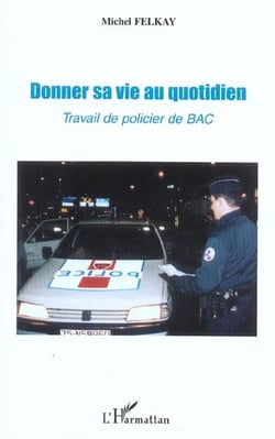 Donner sa vie au quotidien : Travail de policier de BAC