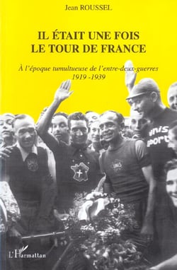 Il était une fois le tour de France : A l'époque tumultueuse de l'entre-deux-guerres - 1919-1939