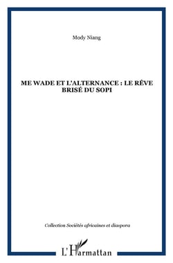 Maître Wade et l'alternance - le rêve brisé du Sopi