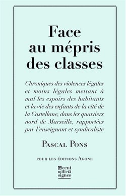 Face au mépris des classes - chroniques des violences légales et moins légales dans une cité des quartiers nord de Marseille
