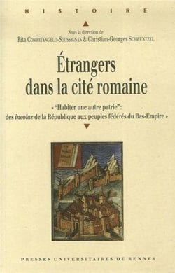 Étrangers dans la cité romaine - habiter une autre patrie : des incolae de la Répulbique aux peuples fédérés du Bas-Empire