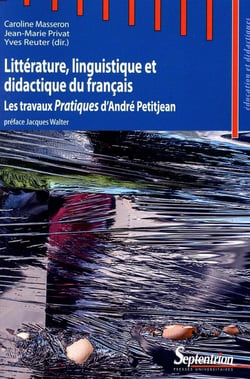 Littérature, linguistique et didactique du français : Les travaux Pratiques d''André Petitjean