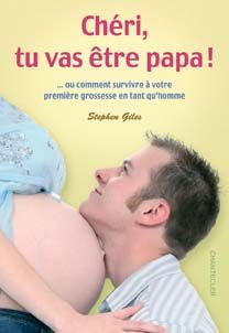 Chéri, tu vas être papa ! ou comment survivre à votre première grossesse en tant qu'homme