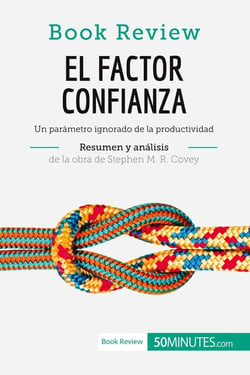 El factor confianza de Stephen M. R. Covey (Analisis de la obra) : Un parametro ignorado de la productividad