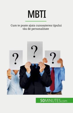 MBTI : Cum te poate ajuta cunoasterea tipului tau de personalitate