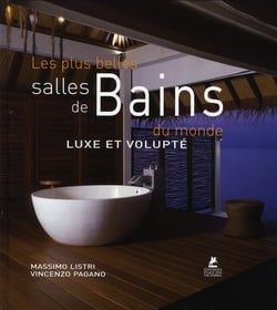 Les plus belles salles de bains du monde - luxe et volupté