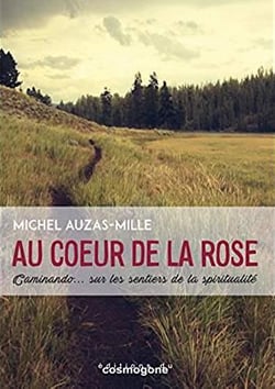 Au coeur de la rose - caminando... sur les sentiers de la spiritualité