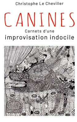 Canines : Carnets d'une improvisation indocile