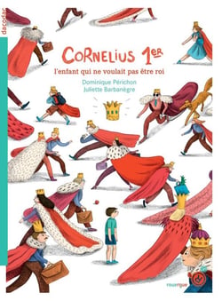 Cornélius 1er - l'enfant qui ne voulait pas être roi
