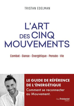 L'art des cinq mouvements - Combat, danse, énergétique, pensée, vie