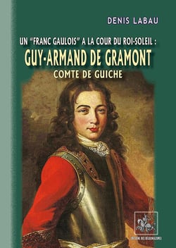Guy-Armand de Gramont, Comte de Guiche - un "franc-gaulois" à la cour du Roi-Soleil