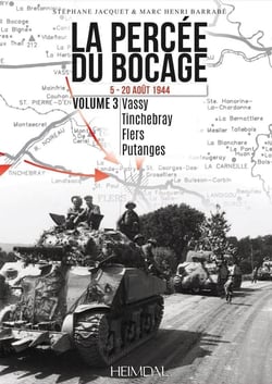 LA PERCEE DU BOCAGE TOME 3 5-20 AOUT 1944 : VASSY - TINCHEBRAY - FLERS - PUTANGES