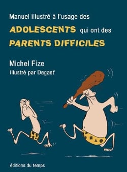 MANUEL A L'USAGE DES ADOLESCENTS QUI ONT DES PARENTS DIFFICILES