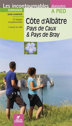 Les incontournables balades à pied : côte d'Albâtre, Pays de Caux & Pays de Bray